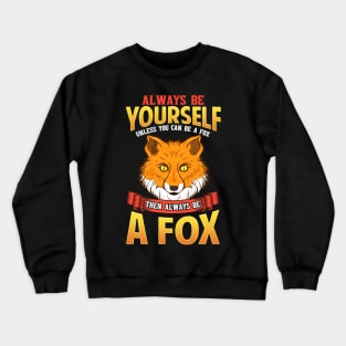 Always Be Yourself Unless You Can Be a Fox Crewneck Sweatshirt